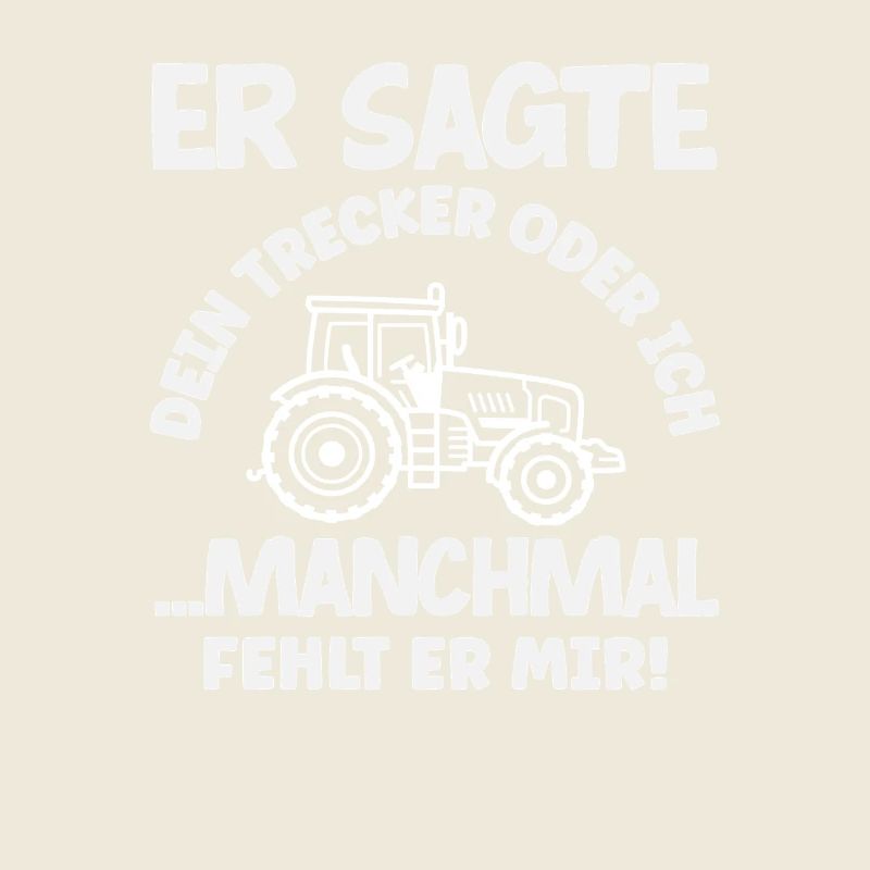 Traktorfahrer Dein Traktor Oder Ich Lustiges