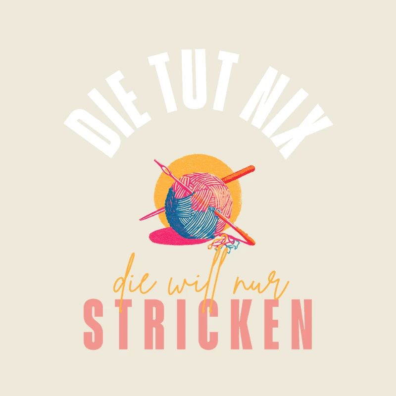 Die Tut Nix - Die Will Nur Stricken!