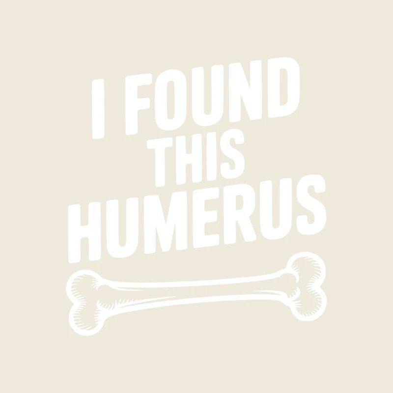 I Found This Humerus