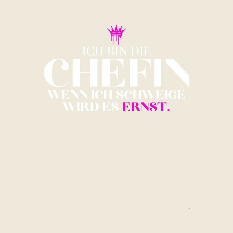 bin die Chefin Wenn ich schweige wird es ernst
