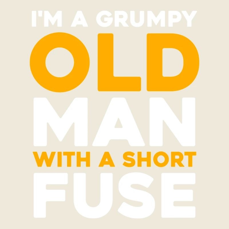 Grumpy Old Man with a Short Fuse