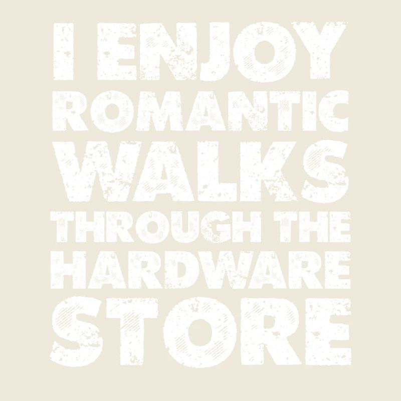 Romantic strolls through the hardware store