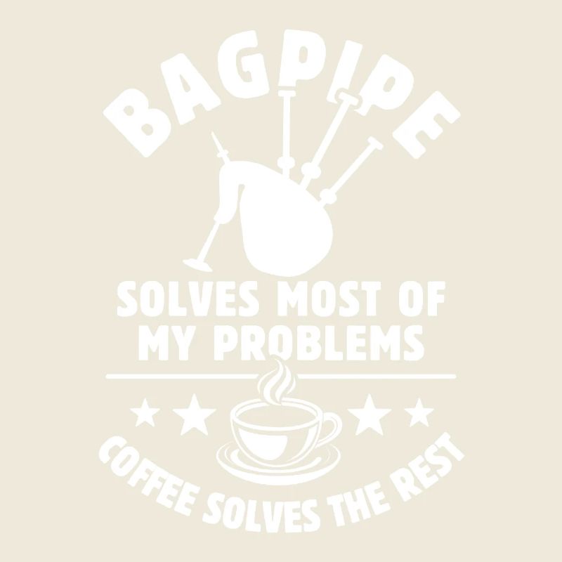 bagpipe solves most of my Problems - Kaffee Gesche