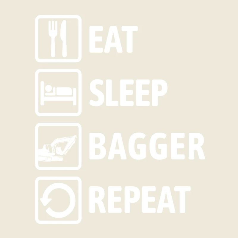 Eat Sleep Bagger Repeat - digging & digging