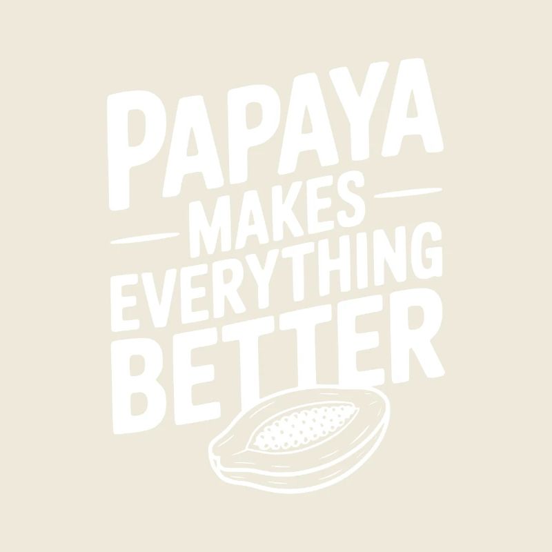Papaya Makes Everything Better