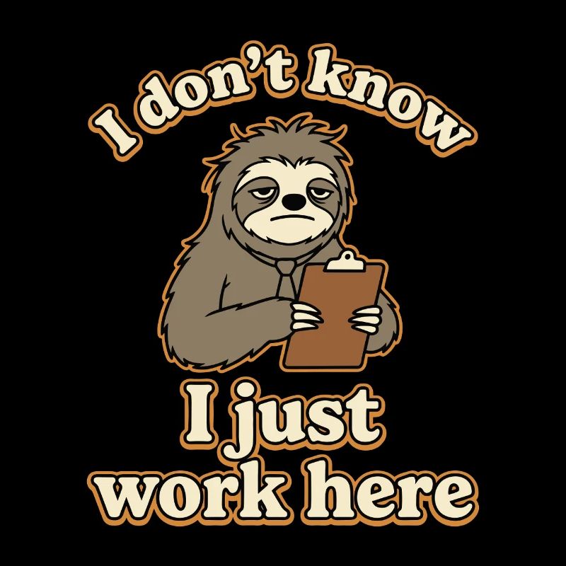 I Don’t Know I Just Work Here Funny Sloth
