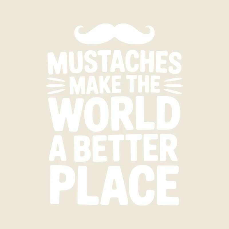 Mustaches Make the World a Better Place