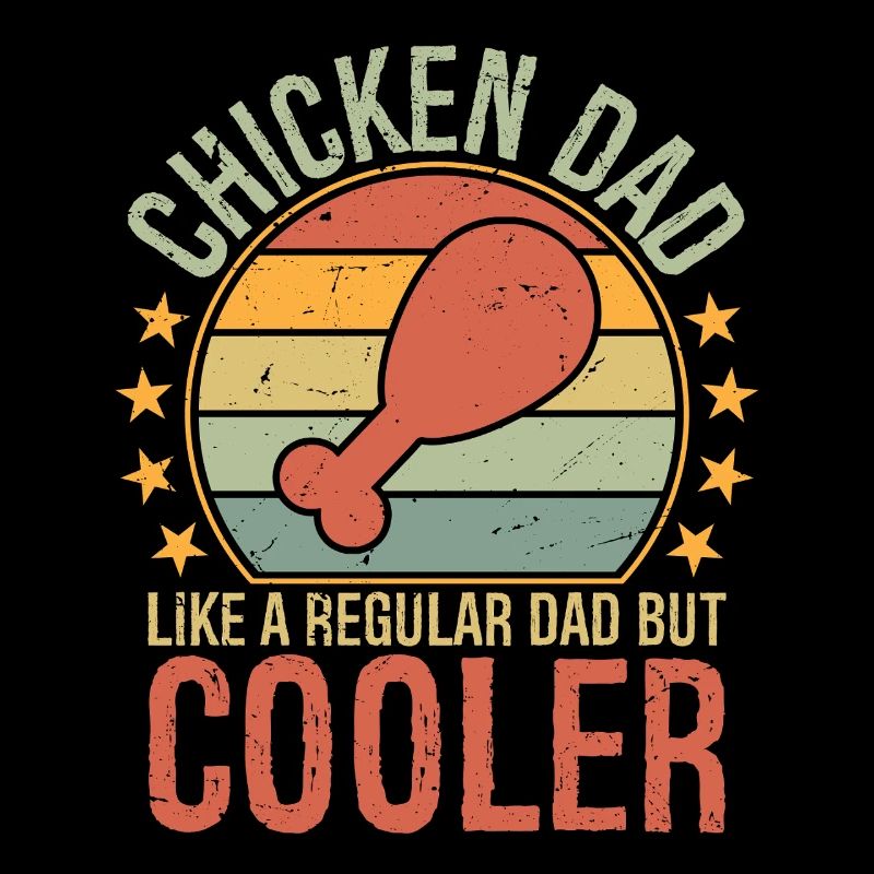 Chicken Dad like a regular dad but cooler