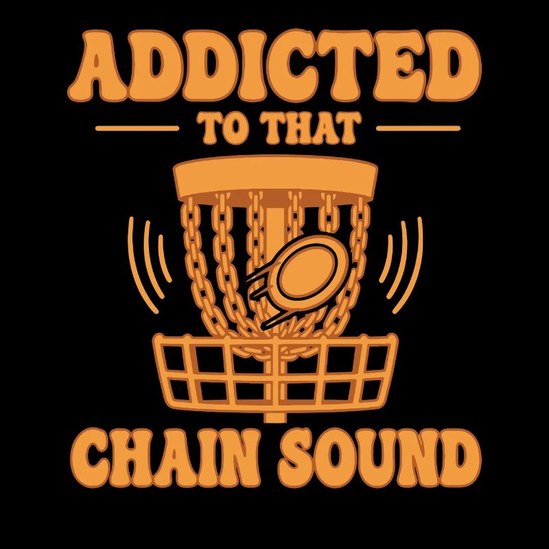 Addicted To That Chain Sound Funny Disc Golf