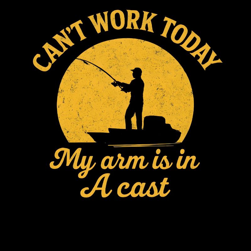I Can't Work Today My Arm Is In A Cast Angler 