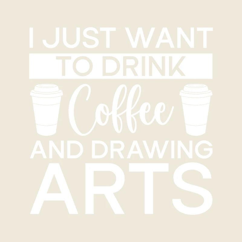 Funny Art Painter I Want Drink Coffee & Drawing