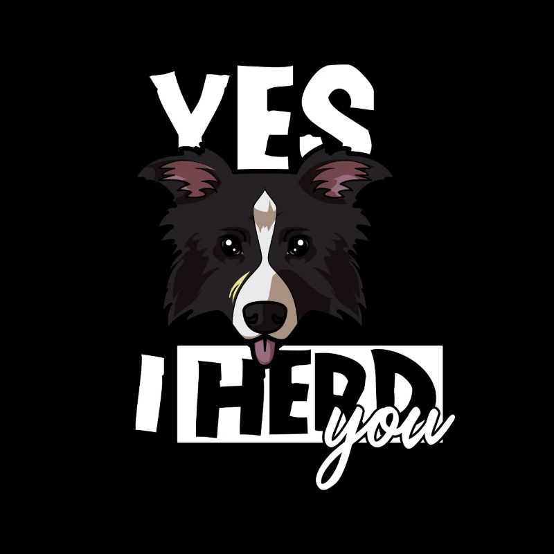Yes I Herd You Funny Border Collie Sheepdog