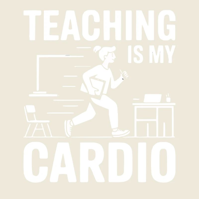 Teaching Is My Cardio Lehrer Design