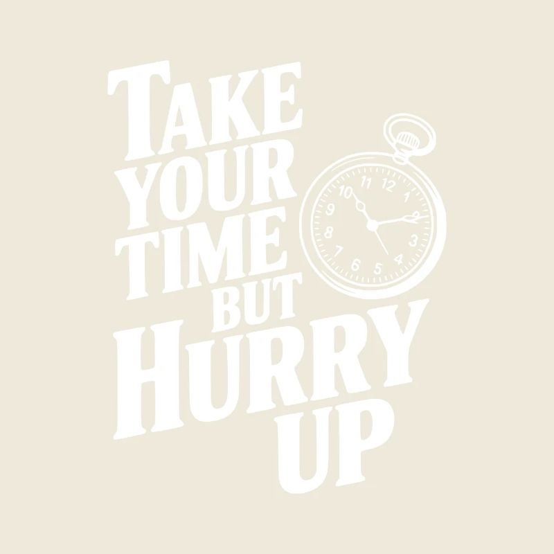 Lass dir Zeit, aber beeil dich