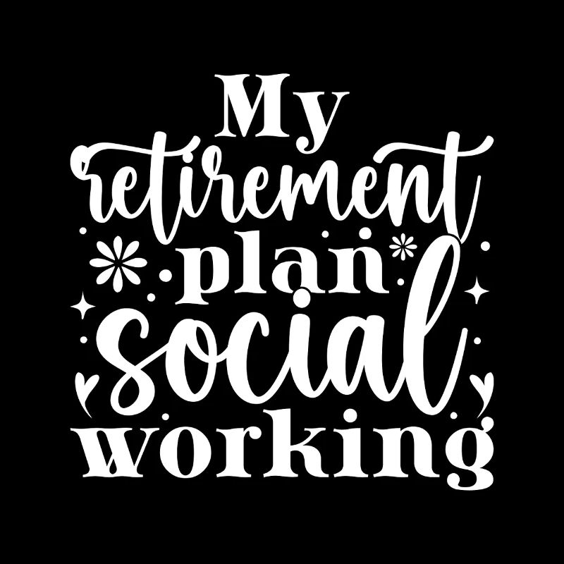Social Worker Quote My Retirement Plan Social Work