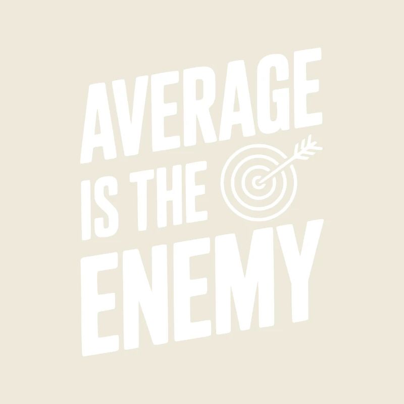Average is the Enemy