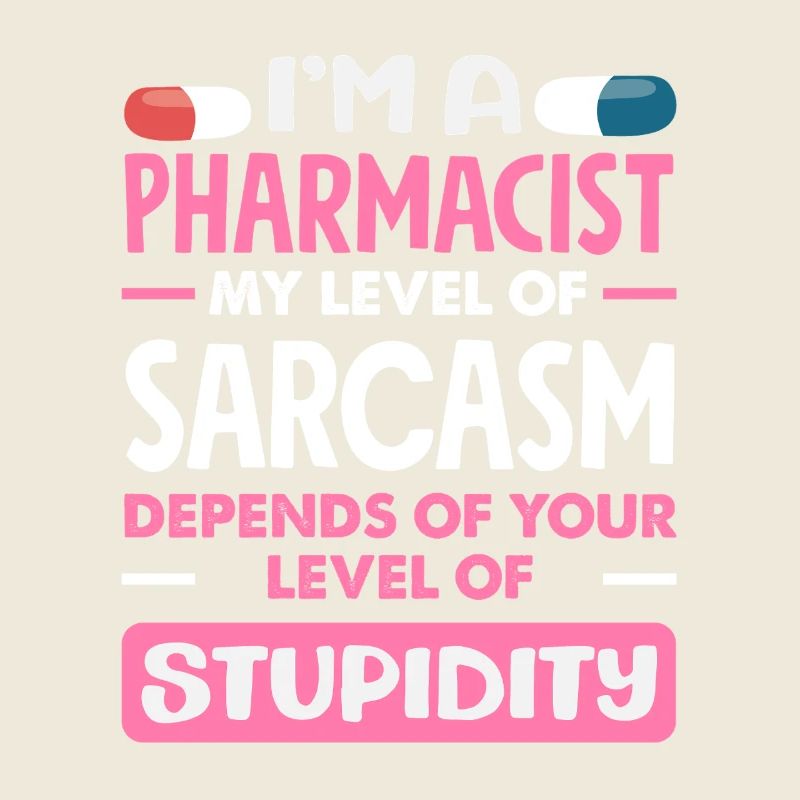My level of sarcasm pharmacist