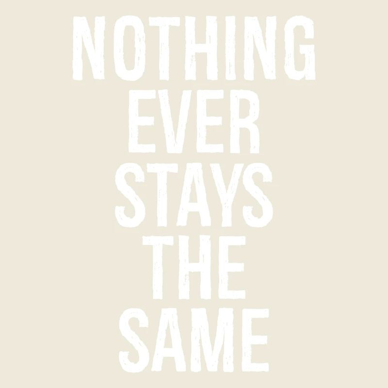 nothing ever stays the same