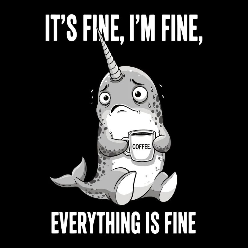 Its Fine Im Fine Kaffee Narwal
