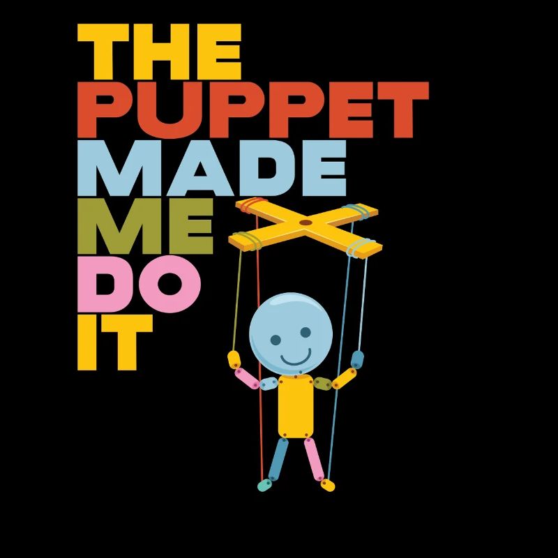 The Puppet Made Me Do It