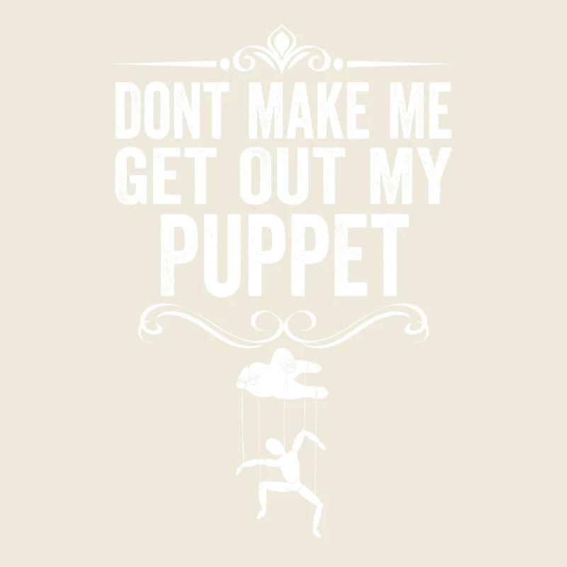 Ne me force pas à sortir ma marionnette