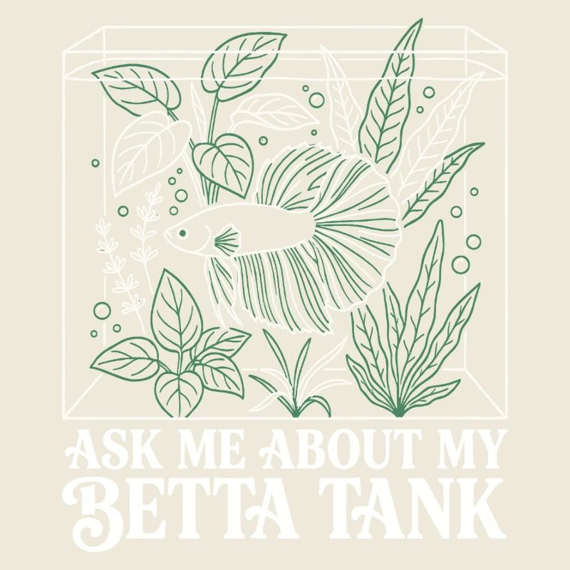 Ask Me About My Betta Fish Tank