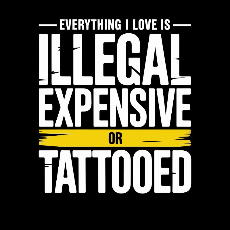 Everything I Love Is Tattooed Tätowiert Tattoo