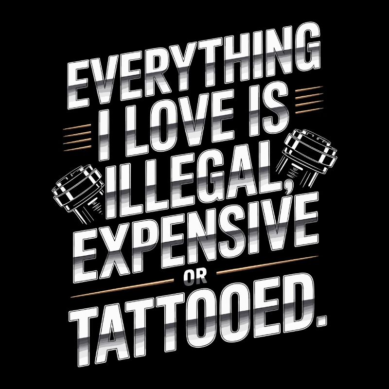 Everything I Love Is Tattooed Tätowiert Tattoo