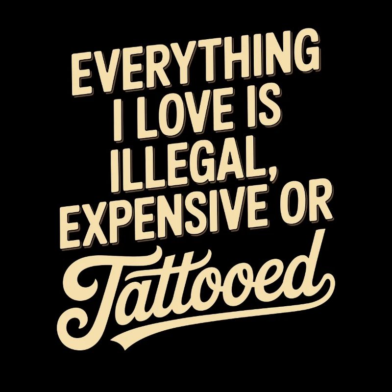 Everything I Love Is Tattooed Tätowiert Tattoo