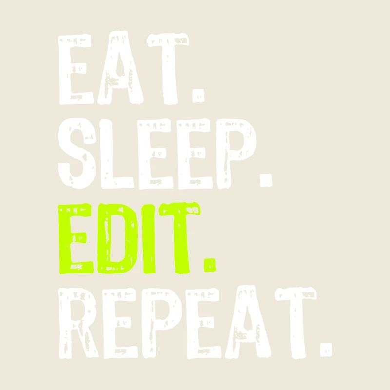 Eat Sleep Edit Repeat