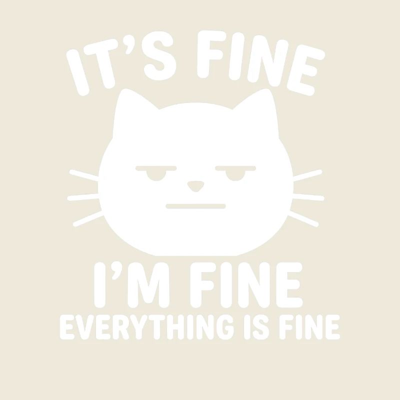 It's Fine I'm Fine Everything is Fine Cats