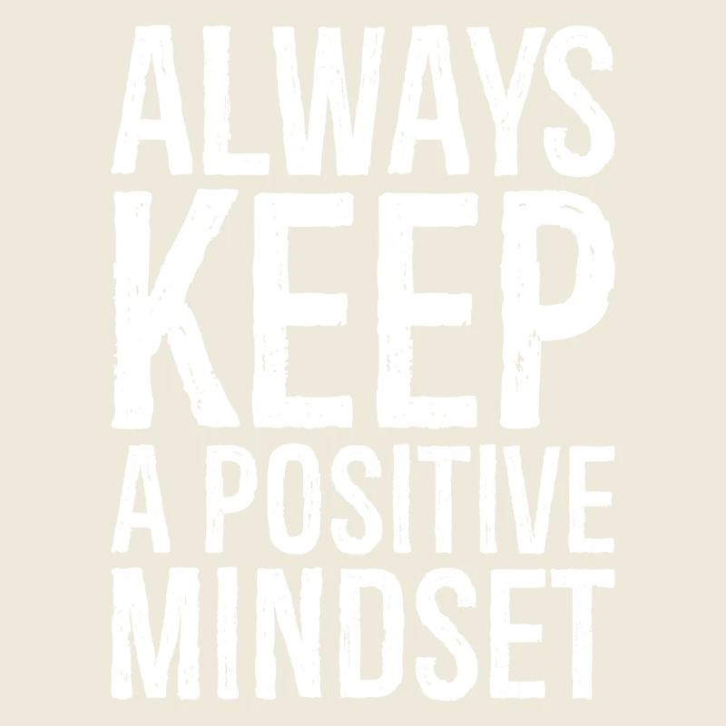 always keep a positive mindset