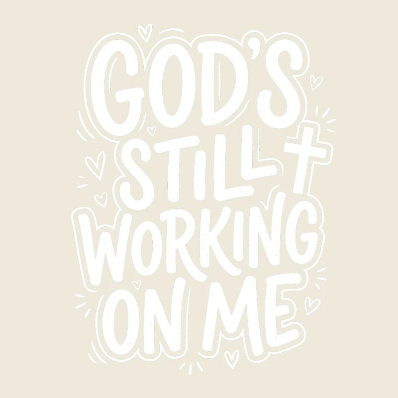 God’s Still Working on Me Christian Quote