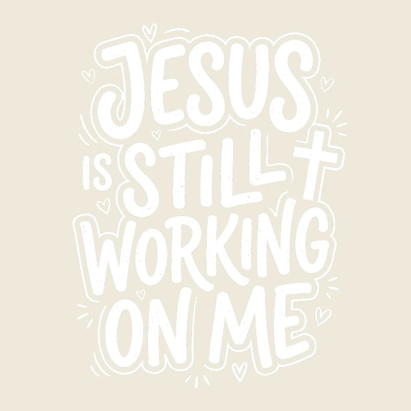 Jesus Is Still Working on Me Christian Quote