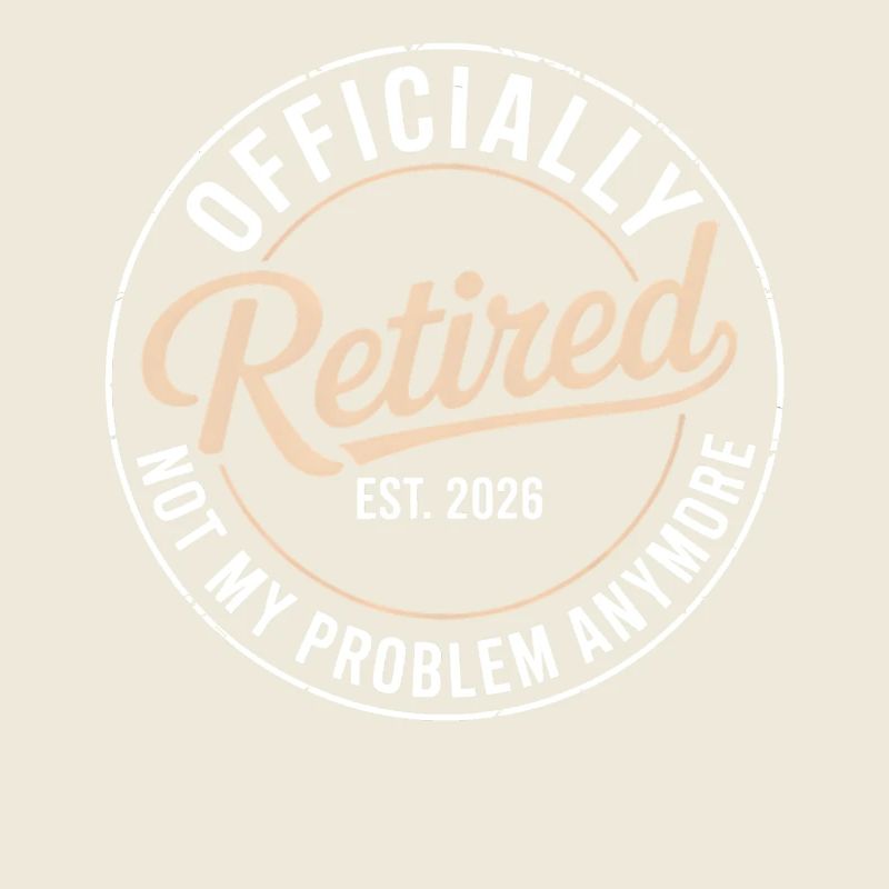 Retired 2026 Not My Problem Anymore Retirement