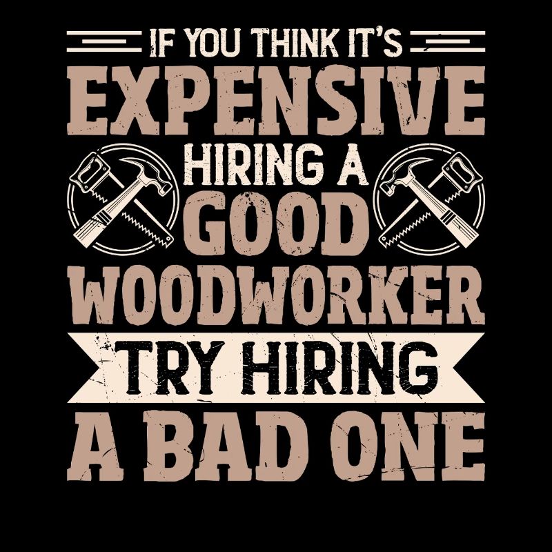 Expensive? Better look for a good carpenter