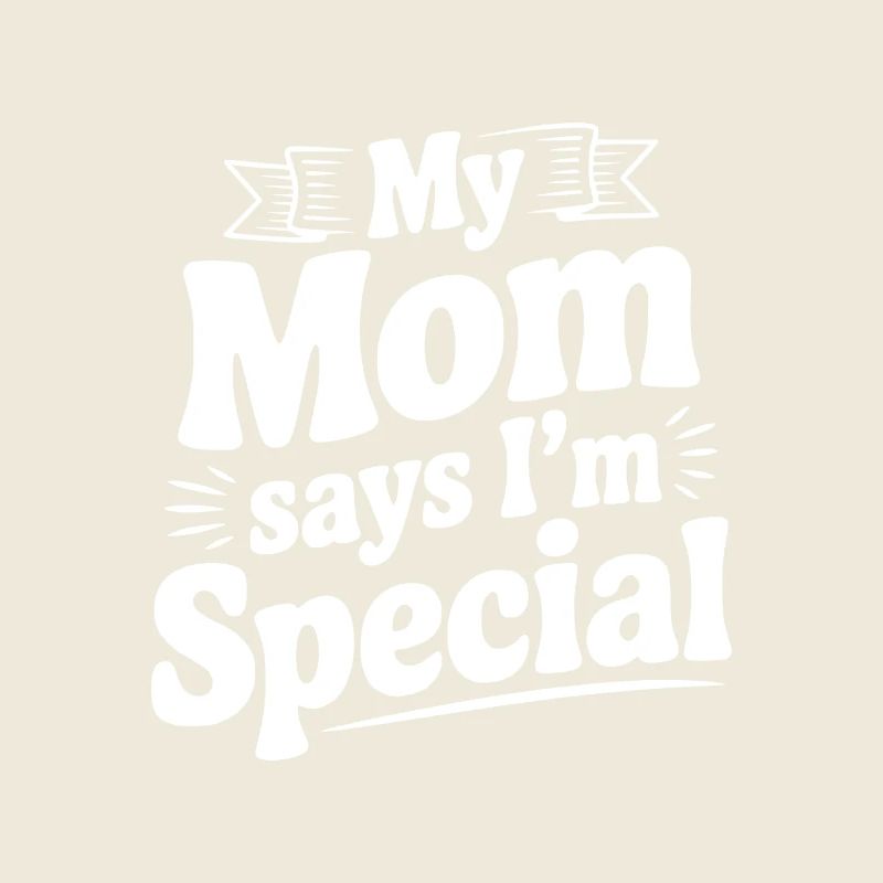 My Mom Says I'm Special