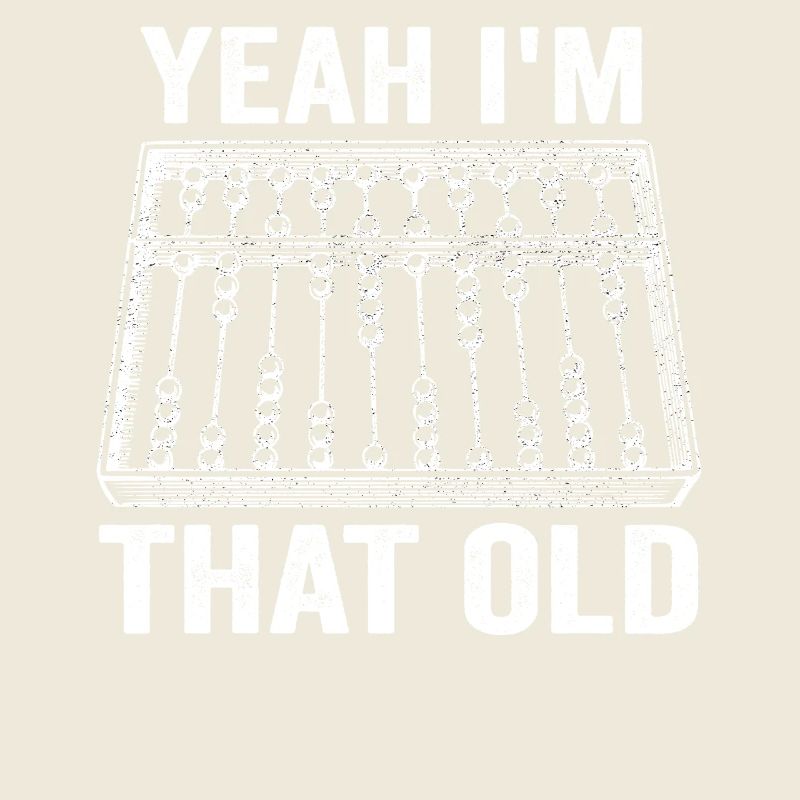 Yeah I'm that Old Funny Abacus Mechanical Digital