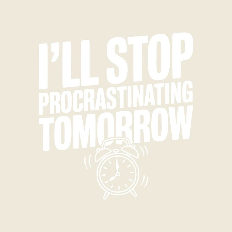 I'll Stop Procrastinating Tomorrow