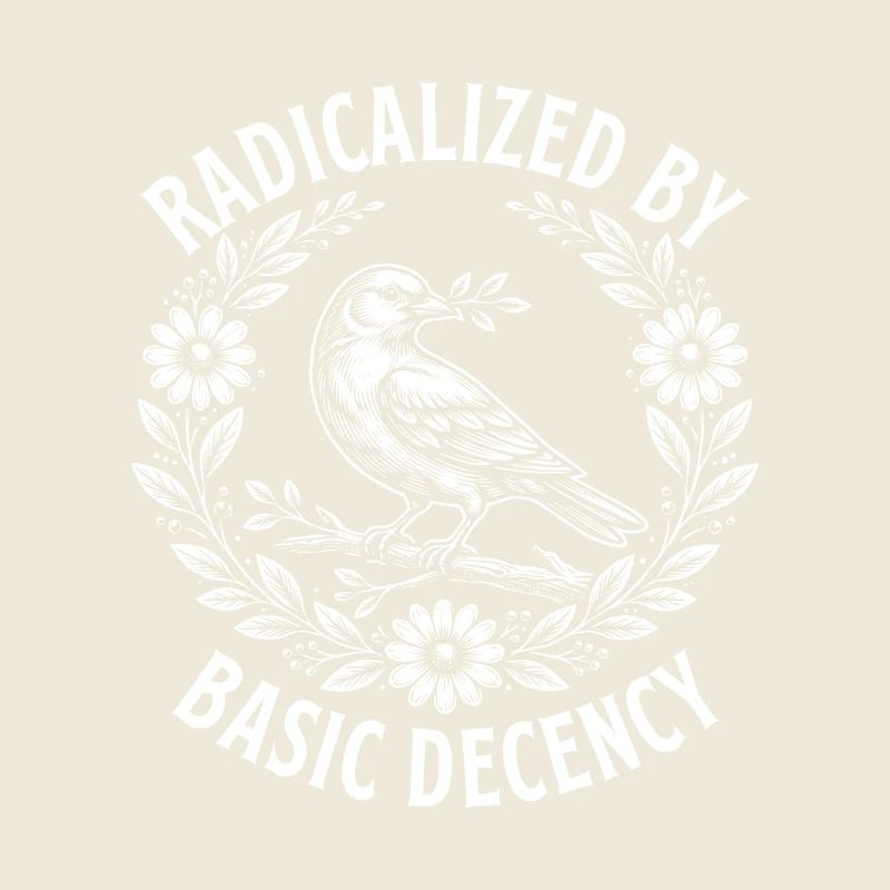 Radicalized Basic Decency Activist Equality 