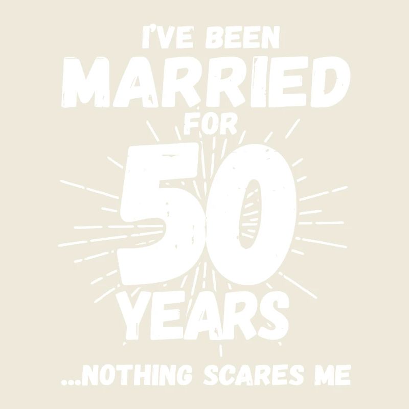 50 Years Married - Nothing Scares Me