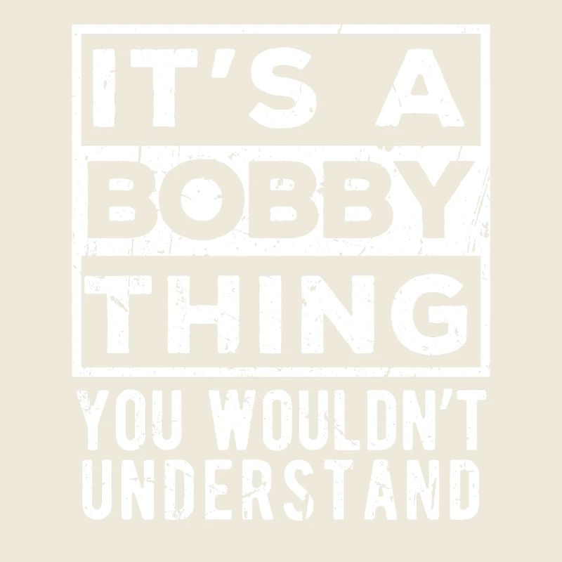 It’s A Bobby Thing You Wouldn’t Understand