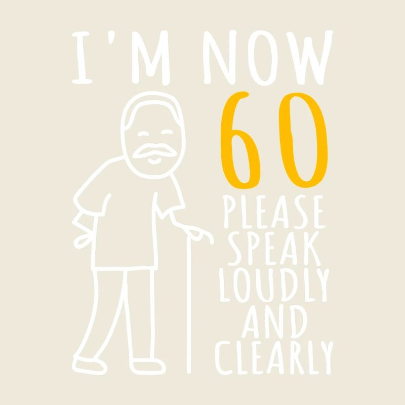 Im Now 60 Please Speak Loudly