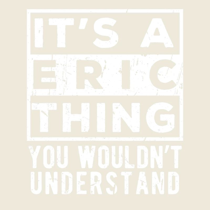 It’s A Eric Thing You Wouldn’t Understand
