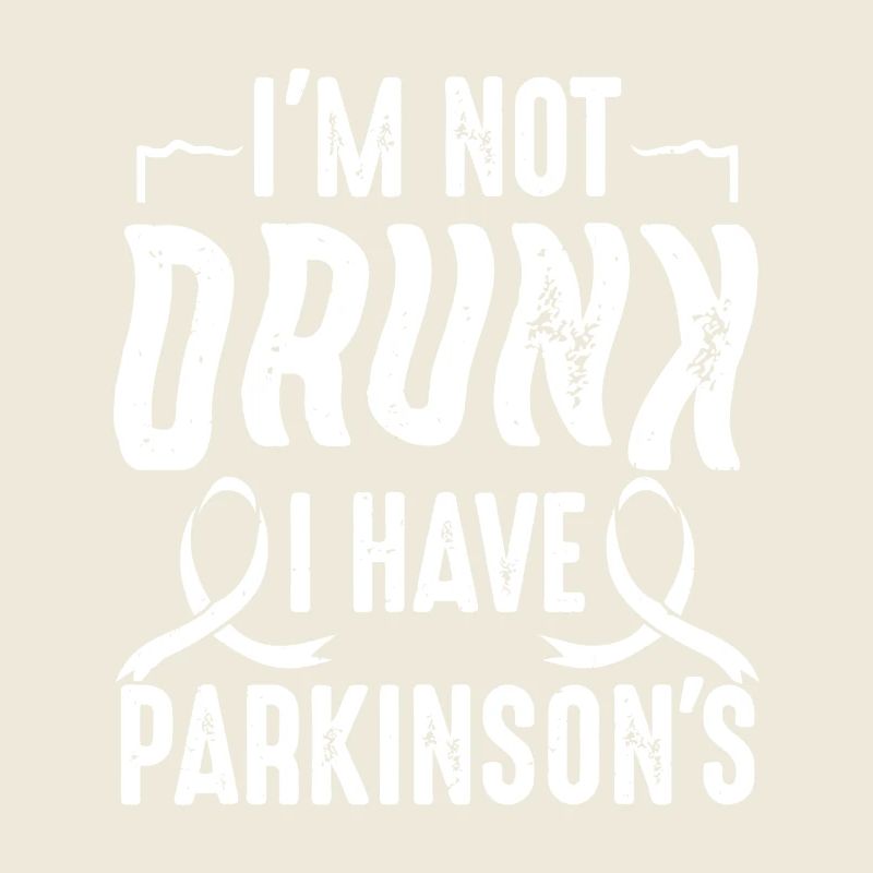 Not Drunk I Have Parkinsons