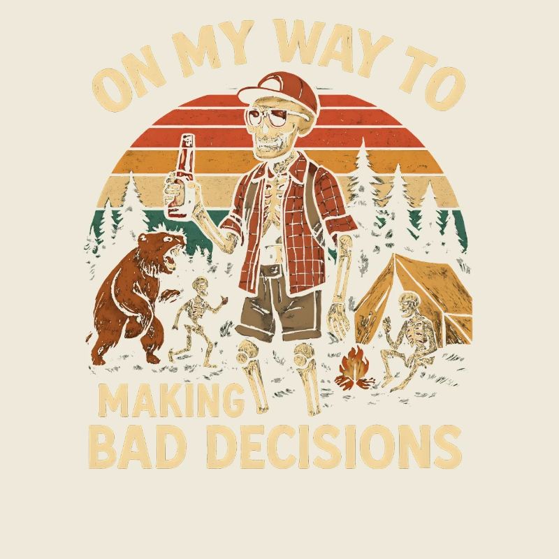 Camping Humor On My Way To Making Bad Decisions 