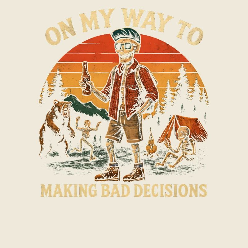 Camping Humor On My Way To Making Bad Decisions 