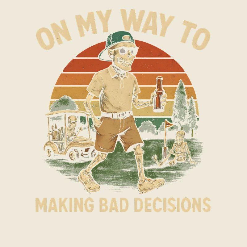 Golf Humor On My Way To Making Bad Decisions