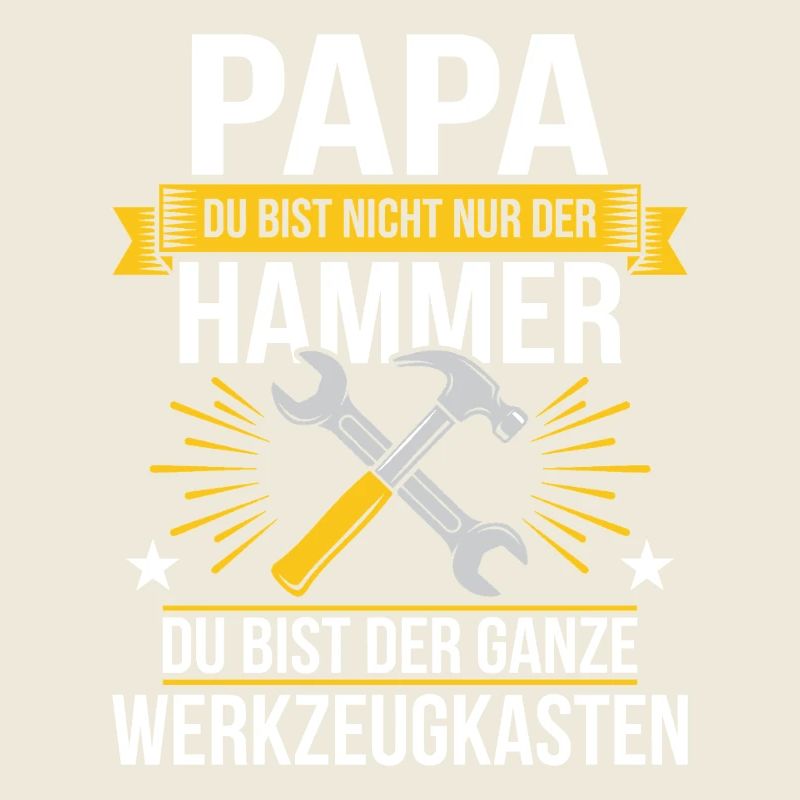 Papa Du Bist Nicht Nur Der Hammer Du Bist Der