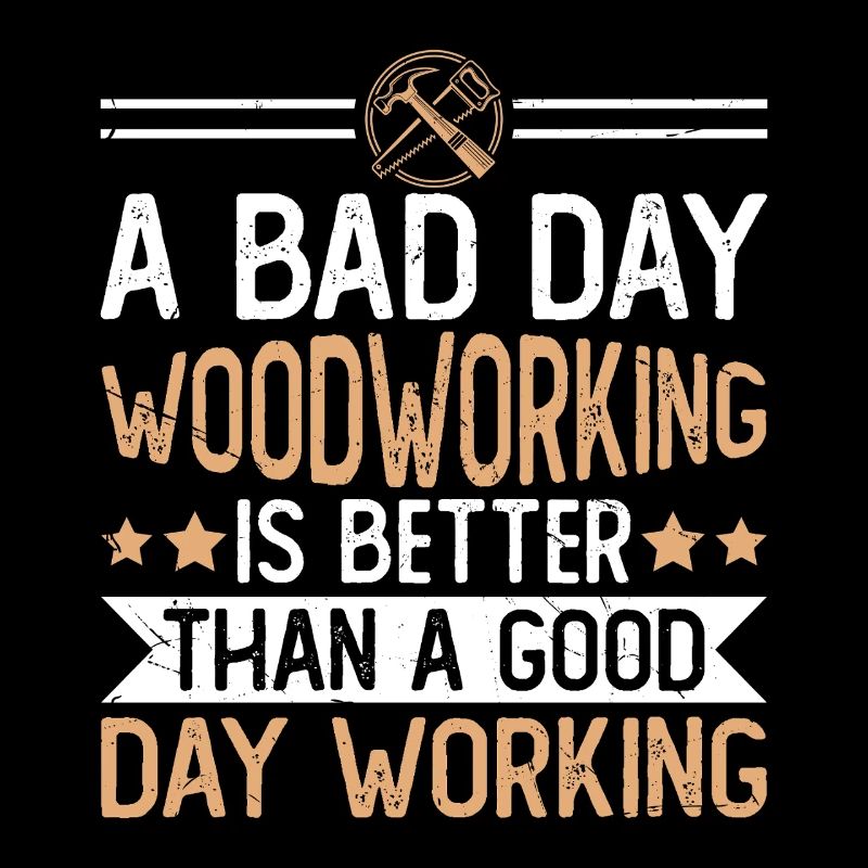 Bad Day Woodworking Saying Carpenter Tischle